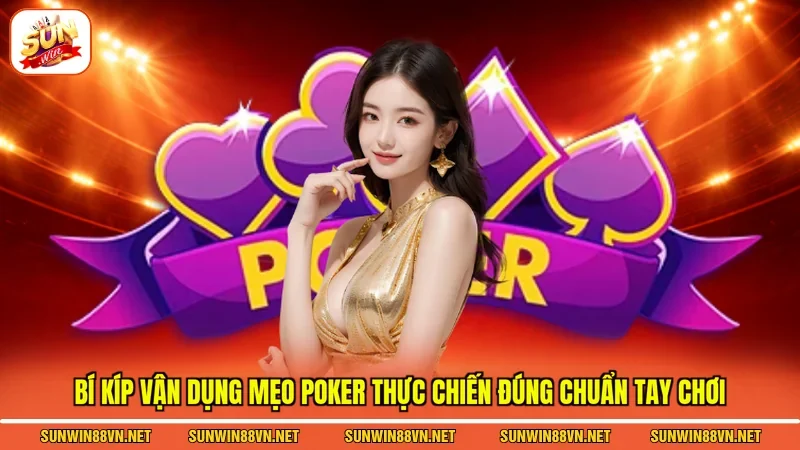 Bí kíp vận dụng mẹo poker thực chiến đúng chuẩn tay chơi