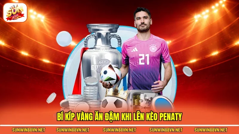 Bí kíp vàng ăn đậm khi lên kèo penaty