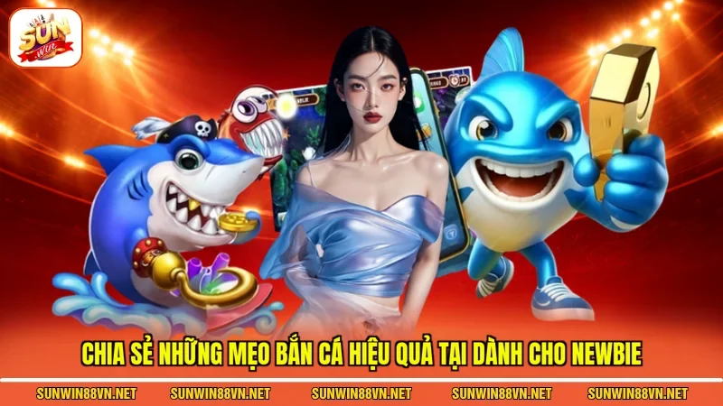 Chia sẻ những mẹo bắn cá hiệu quả tại dành cho newbie