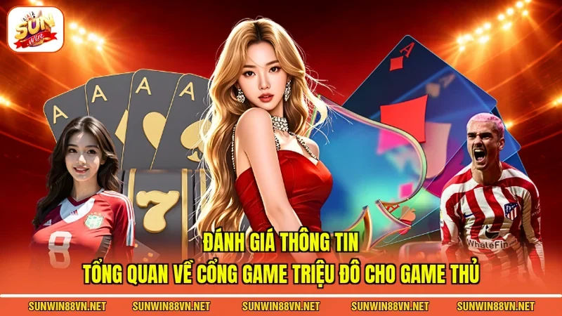 Đánh giá thông tin tổng quan về cổng game triệu đô cho game thủ