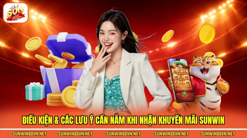Điều kiện & các lưu ý cần nắm khi nhận Khuyến mãi Sunwin