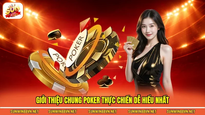 Giới thiệu chung poker thực chiến dễ hiểu nhất