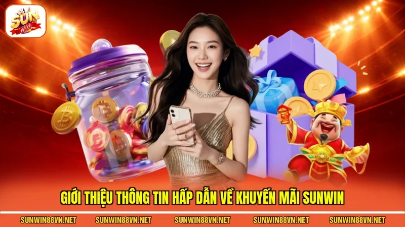 Giới thiệu thông tin hấp dẫn về Khuyến mãi Sunwin