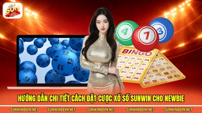 Xổ Số Sunwin - Đặt Cược Thả Ga Đổi Đời Nhanh Chóng 4 Sunwin Hướng dẫn chi tiết cách đặt cược Xổ số Sunwin cho newbie