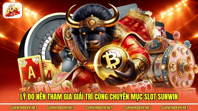 Slot Sunwin - Điểm Đến Cá Cược Đỉnh Cao Hấp Dẫn Nhất 2026 4 Sunwin Lý do nên tham gia giải trí cùng chuyên mục Slot Sunwin