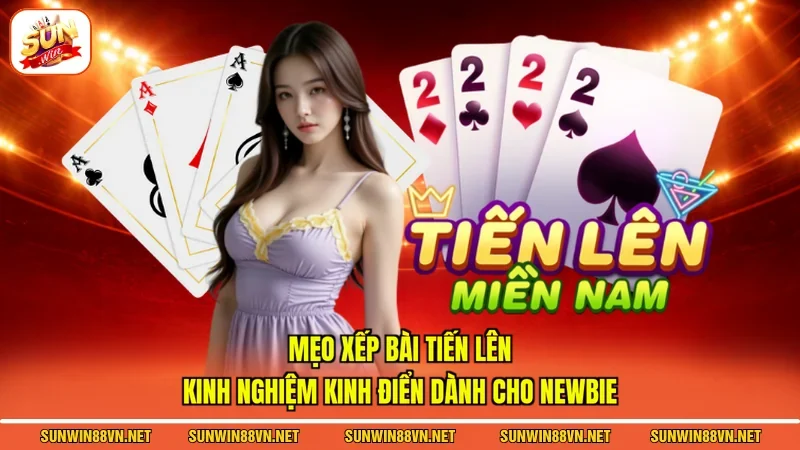 Mẹo Xếp Bài Tiến Lên