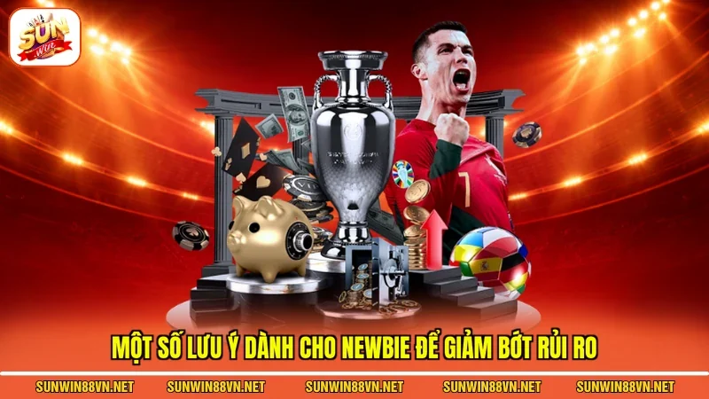 Cá Độ Bóng Đá - Sân Chơi Cá Cược Uy Tín Nhất Hiện Nay 4 Sunwin Một số lưu ý dành cho newbie để giảm bớt rủi ro