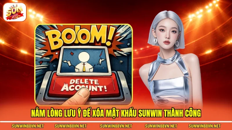 Nằm lòng lưu ý để xóa mật khẩu Sunwin thành công