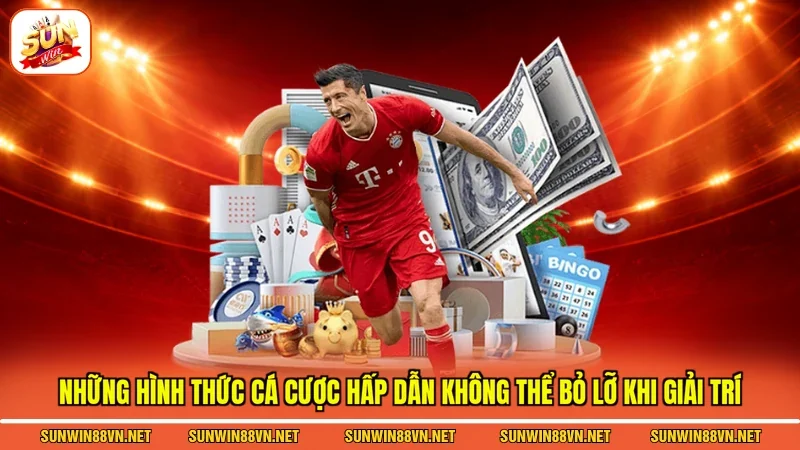 Những hình thức cá cược hấp dẫn không thể bỏ lỡ khi giải trí