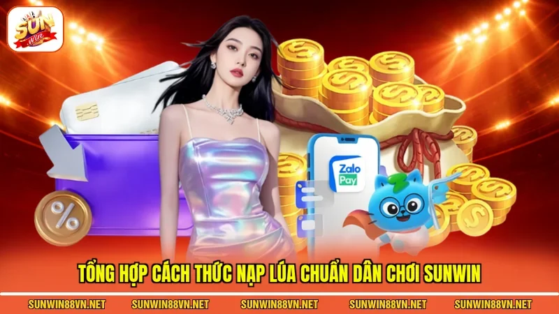 Nạp Tiền Sunwin Hướng Dẫn Chi Tiết Siêu Đơn Giản Mới 2026 3 Sunwin Tổng hợp cách thức nạp lúa chuẩn dân chơi Sunwin