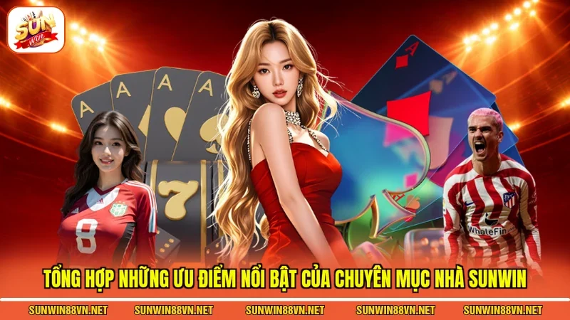 Tổng hợp những ưu điểm nổi bật của chuyên mục nhà Sunwin